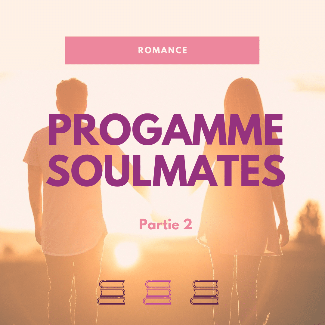 Programme Soulmates – Partie 2 –